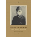 Fighting for the Enemy: Koreans in Japan's War, 1937-1945