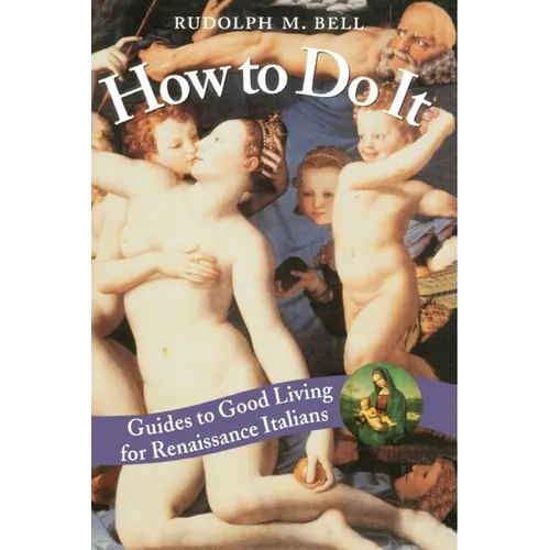 How to Do It: Guides to Good Living for Renaissance Italians