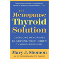 The Menopause Thyroid Solution: Overcome Menopause by Solving Your Hidden Thyroid Problems