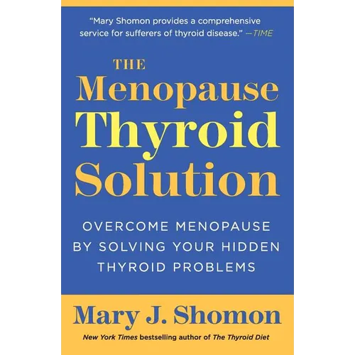 The Menopause Thyroid Solution: Overcome Menopause by Solving Your Hidden Thyroid Problems