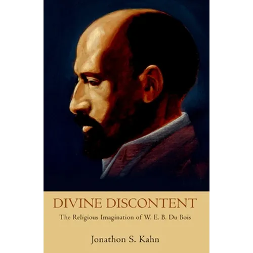 Divine Discontent: The Religious Imagination of W. E. B. Du Bois