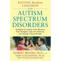 Raising Resilient Children with Autism Spectrum Disorders: Strategies for Maximizing Their Strengths, Coping with Adversity, and Developing a Social M