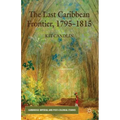The Last Caribbean Frontier, 1795-1815