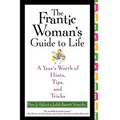The Frantic Woman's Guide to Life: A Year's Worth of Hints, Tips, and Tricks
