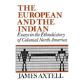 The European and the Indian: Essays in the Ethnohistory of Colonial North America