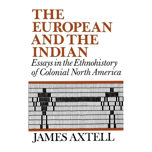 The European and the Indian: Essays in the Ethnohistory of Colonial North America