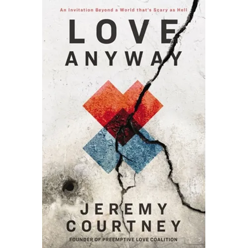 Love Anyway: An Invitation Beyond a World That's Scary as Hell