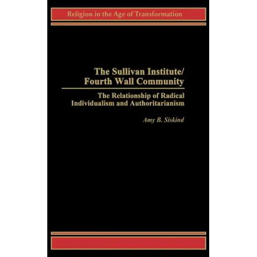 The Sullivan Institute/Fourth Wall Community: The Relationship of Radical Individualism and Authoritarianism