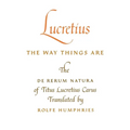 Lucretius: The Way Things Are: The de Rerum Natura of Titus Lucretius Carus