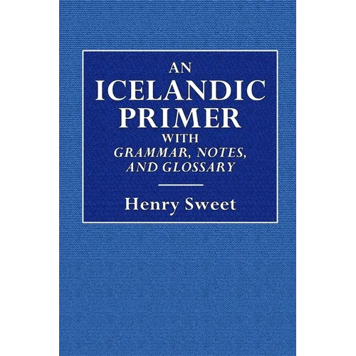 An Icelandic Primer - With Grammar, Notes, and Glossary