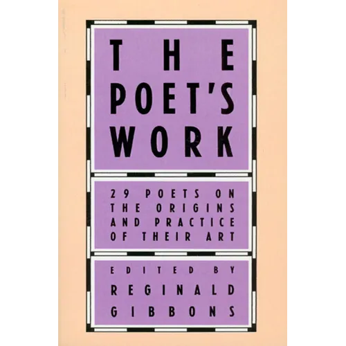 The Poet's Work: 29 Poets on the Origins and Practice of Their Art