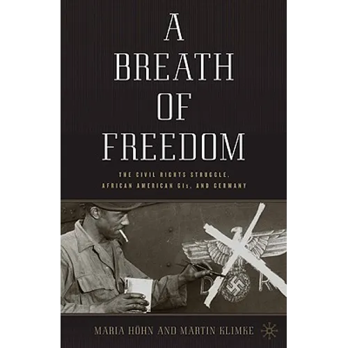 A Breath of Freedom: The Civil Rights Struggle, African American Gis, and Germany