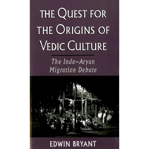 The Quest for the Origins of Vedic Culture: The Indo-Aryan Migration Debate
