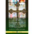 Titus: A Comrade of the Cross; Story of a Boy Who Lived in Judea in the Biblical Time of Jesus Christ