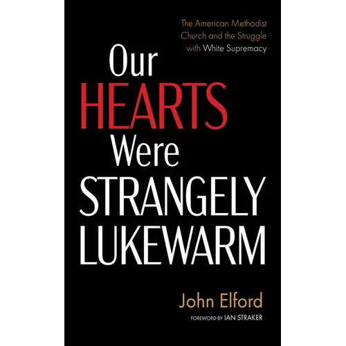 Our Hearts Were Strangely Lukewarm: The American Methodist Church and the Struggle with White Supremacy