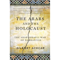 Arabs and the Holocaust: The Arab-Israeli War of Narratives