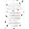 Richard Dawkins, C. S. Lewis and the Meaning of Life