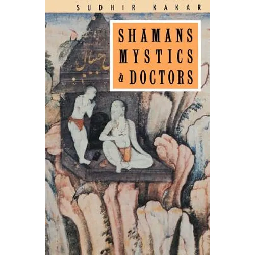 Shamans, Mystics and Doctors: A Psychological Inquiry into India and its Healing Traditions