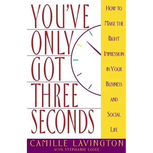 You've Got Only Three Seconds: How to Make the Right Impression in Your Business and Social Life