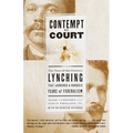 Contempt of Court: The Turn-Of-The-Century Lynching That Launched a Hundred Years of Federalism