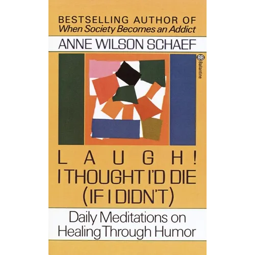 Laugh! I Thought I'd Die (If I Didn't): Daily Meditations on Healing Through Humor