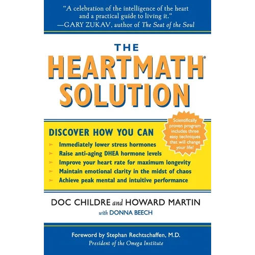 The Heartmath Solution: The Institute of Heartmath's Revolutionary Program for Engaging the Power of the Heart's Intelligence