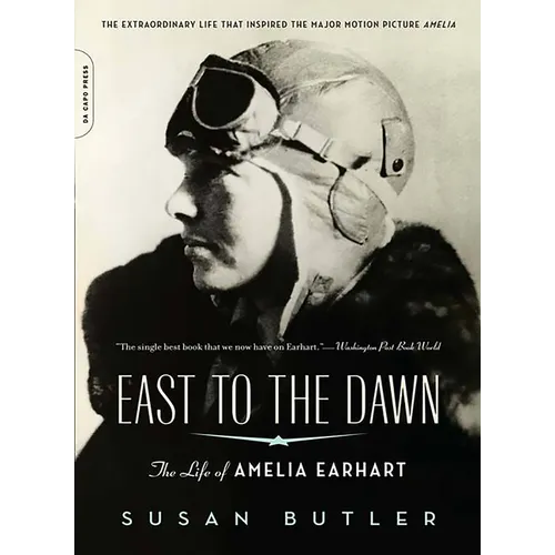 East to the Dawn: The Life of Amelia Earhart