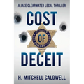 Cost of Deceit: A Jake Clearwater Legal Thriller