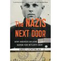 The Nazis Next Door: How America Became a Safe Haven for Hitler's Men