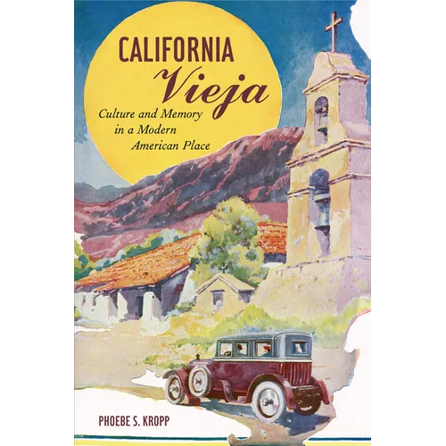 California Vieja: Culture and Memory in a Modern American Place