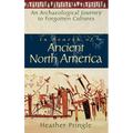 In Search of Ancient North America: An Archaeological Journey to Forgotten Cultures
