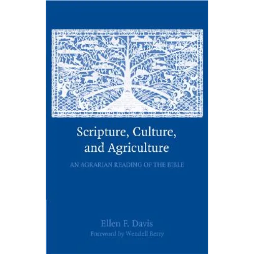 Scripture, Culture, and Agriculture: An Agrarian Reading of the Bible