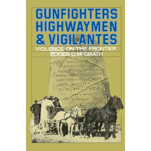 Gunfighters, Highwaymen & Vigilantes: Violence on the Frontier