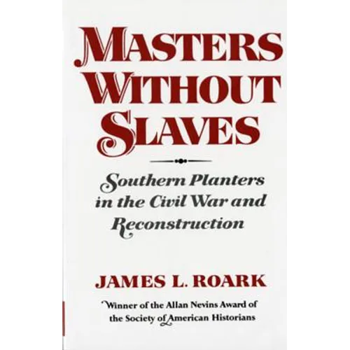 Masters Without Slaves: Southern Planters in the Civil War and Reconstruction