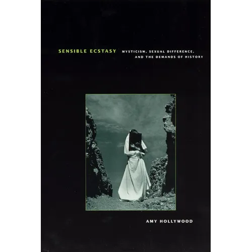 Sensible Ecstasy: Mysticism, Sexual Difference, and the Demands of History
