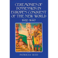 Ceremonies of Possession in Europe's Conquest of the New World, 1492 1640