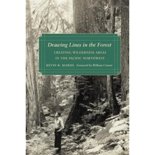 Drawing Lines in the Forest: Creating Wilderness Areas in the Pacific Northwest