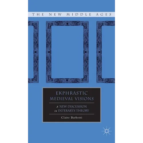 Ekphrastic Medieval Visions: A New Discussion in Interarts Theory