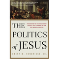 The Politics of Jesus: Rediscovering the True Revolutionary Nature of the Teachings of Jesus and How They Have Been Corrupted