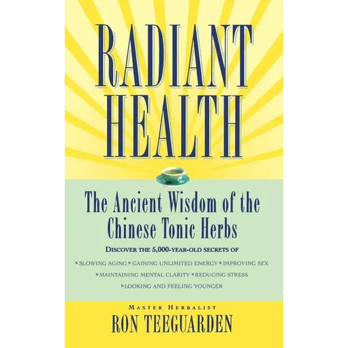 Radiant Health: The Ancient Wisdom of the Chinese Tonic Herbs