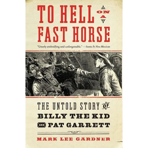 To Hell on a Fast Horse: The Untold Story of Billy the Kid and Pat Garrett