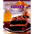 The Naturally Sweet Baker: 150 Decadent Desserts Made with Honey, Maple Syrup, and Other Delicious Alternatives to Refined Sugar