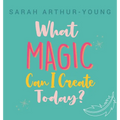 What Magic Can I Create Today?