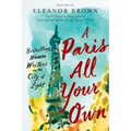 A Paris All Your Own: Bestselling Women Writers on the City of Light