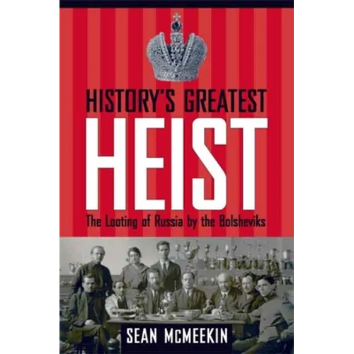 History's Greatest Heist: The Looting of Russia by the Bolsheviks