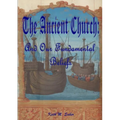 The Ancient Church: And Our Fundamental Beliefs