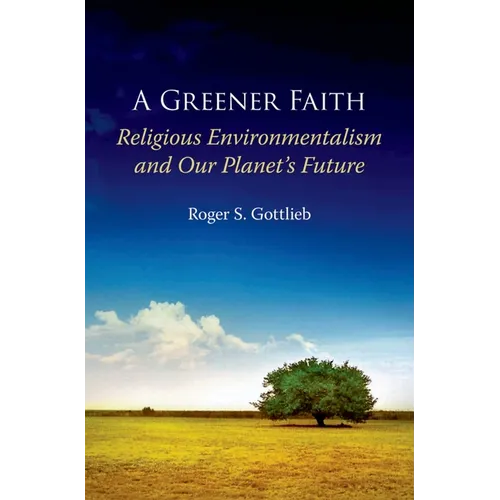A Greener Faith: Religious Environmentalism and Our Planet's Future
