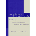 Even from a Broken Web: Brief, Respectful Solution-Oriented Therapy for Sexual Abuse and Trauma