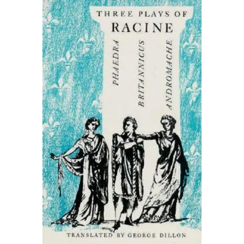 Three Plays of Racine: Phaedra, Andromache, and Britannicus
