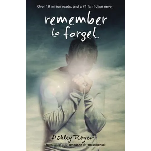 Remember to Forget: From Wattpad Sensation @_Smilelikeniall